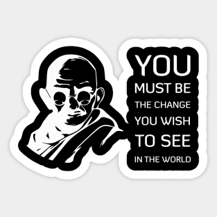 You must be the change you wish to see in the world Sticker